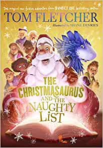 The Christmasaurus and the Naughty List by Tom Fletcher